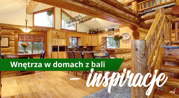 Jak urządzić dom z bali: inspiracje na piękne i funkcjonalne wnętrza
